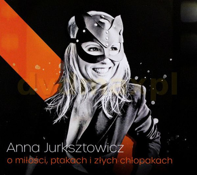 Anna Jurksztowicz - O Miłości, Ptakach I Złych Chłopakach (2018, CD)