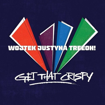 Wojtek Justyna Tree... Oh!? - Get That Crispy (2018, CD)