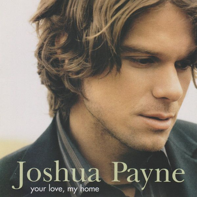 Joshua Payne - Your Love, My Home (2004, CD)