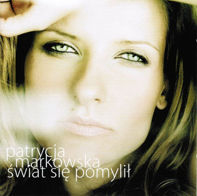 Patrycja Markowska - Świat Się Pomylił (2007, Poland, CD)