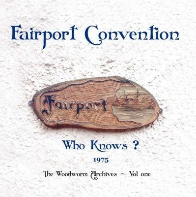 Fairport Convention - Who Knows? (1975 The Woodworm Archives - Vol. One) (2010, Vinyl)