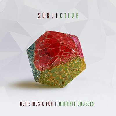 Subjective (3) - Act1: Music For Inanimate Objects