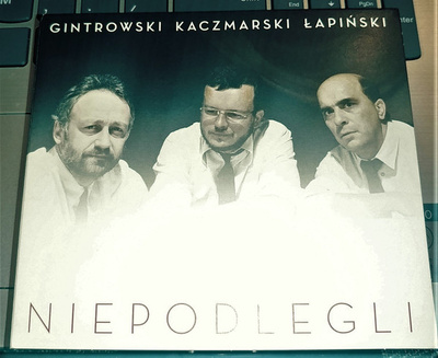 Przemysław Gintrowski, Jacek Kaczmarski, Zbigniew Łapiński - Niepodlegli (2018, Poland, CD)