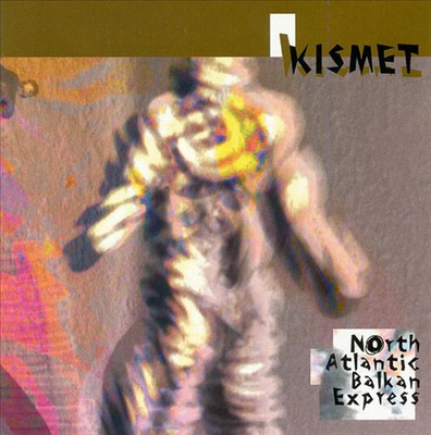 Kismet - North Atlantic Balkan Express (1999, US, CD)